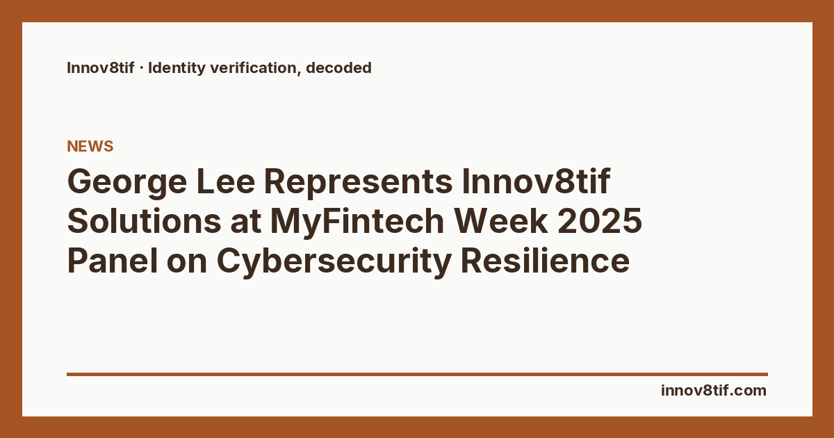 George Lee Represents Innov8tif Solutions at MyFintech Week 2025 Panel on Cybersecurity Resilience