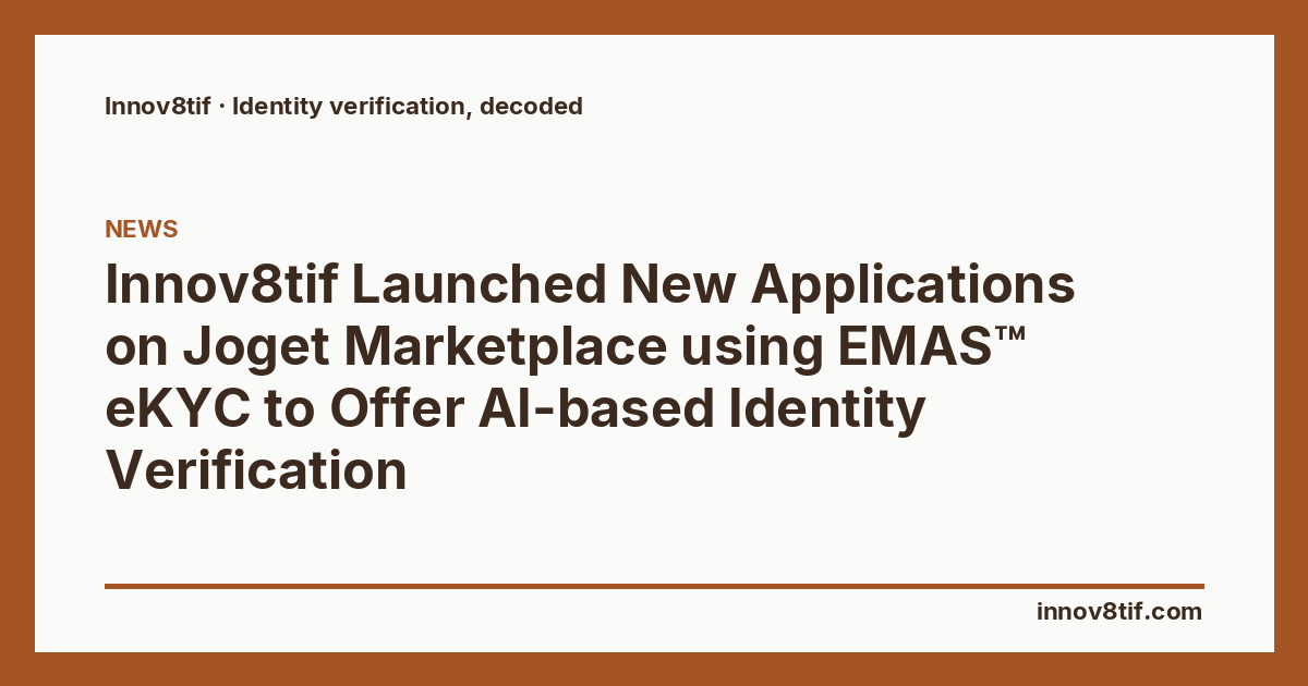Innov8tif Launched New Applications on Joget Marketplace using EMAS™  eKYC to Offer AI-based Identity Verification