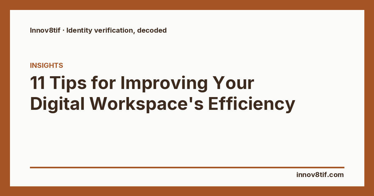 11 Tips for Improving Your Digital Workspace's Efficiency